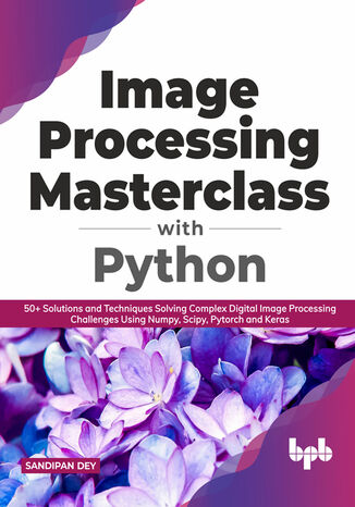 Image Processing Masterclass with Python Sandipan Dey - okladka książki