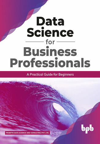 Data Science for Business Professionals Probyto Data Science and Consulting Pvt Ltd. - okladka książki