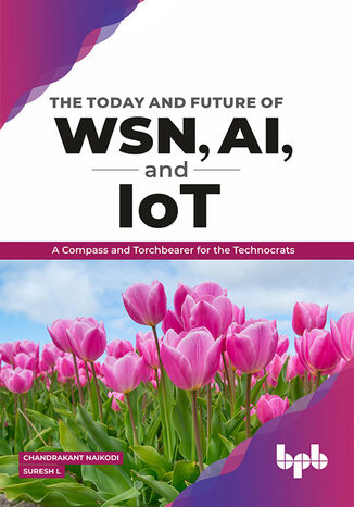 The Today and Future of WSN, AI, and IoT Dr. Chandrakant, Dr Suresh - okladka książki