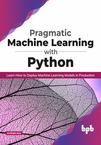 Pragmatic Machine Learning with Python Avishek Nag - okladka książki