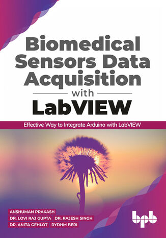 Biomedical Sensors Data Acquisition with LabVIEW Anshuman Prakash, Dr. Lovi Raj Gupta ,Dr. Rajesh Singh, Dr. Anita Gehlot, Rydhm Beri - okladka książki