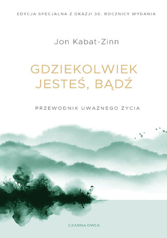 Gdziekolwiek jesteś, bądź. Przewodnik uważnego życia Jon Kabat-Zinn - okladka książki