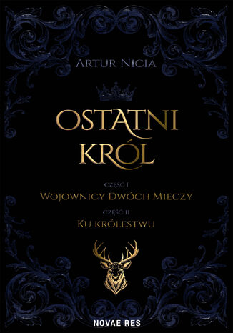 Ostatni król cz. I Wojownicy Dwóch Mieczy oraz cz. II Ku królestwu - Artur Nicia Ostatni król cz. I Wojownicy Dwóch Mieczy oraz cz. II Ku królestwu Artur Nicia - okladka książki