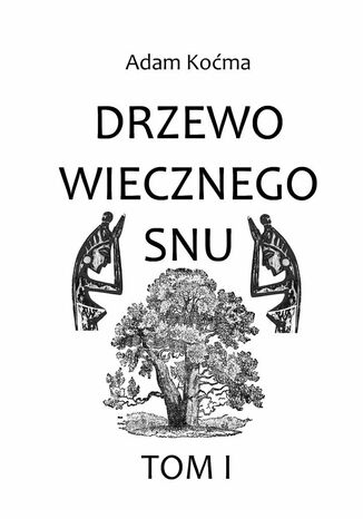 Drzewo wiecznego snu Adam Koćma - okladka książki