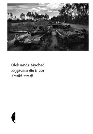 Kryptonim dla Hioba. Kroniki inwazji Ołeksandr Myched - okladka książki