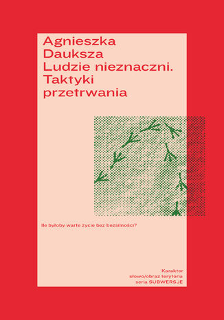 Ludzie nieznaczni. Taktyki przetrwania Agnieszka Dauksza - okladka książki