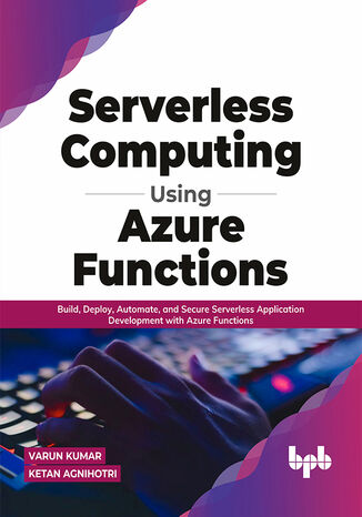 Serverless Computing Using Azure Functions Varun Kumar, Ketan Agnihotri - okladka książki