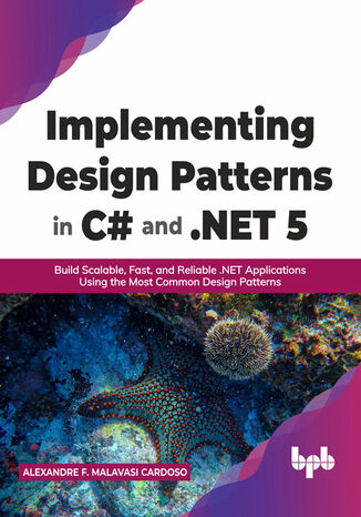 Implementing Design Patterns in C# and .NET 5 Alexandre F. Malavasi Cardoso - okladka książki