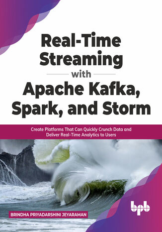 Real-Time Streaming with Apache Kafka, Spark, and Storm Brindha Priyadarshini Jeyaraman - okladka książki