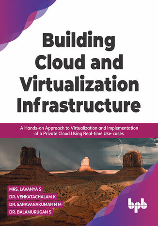 Building Cloud and Virtualization Infrastructure Lavanya S, Dr. Venkatachalam K, Dr. Saravanakumar N M, Dr. Balamurugan S - okladka książki