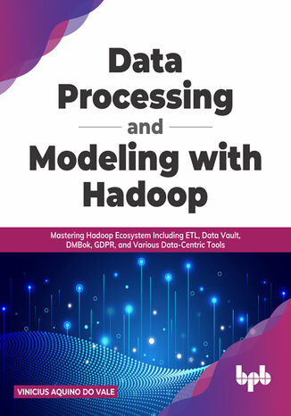 Data Processing and Modeling with Hadoop Vinicius Aquino do Vale - okladka książki