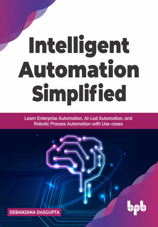 Intelligent Automation Simplified Debanjana Dasgupta - okladka książki