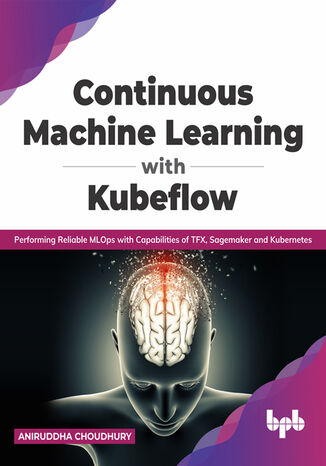 Continuous Machine Learning with Kubeflow Aniruddha Choudhury - okladka książki