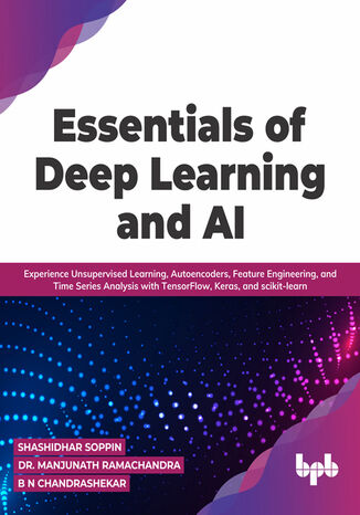 Essentials of Deep Learning and AI Shashidhar Soppin, Dr. Manjunath Ramachandra, B N Chandrashekar - okladka książki