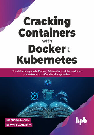 Cracking Containers with Docker and Kubernetes Nisarg Vasavada, Dhwani Sametriya - okladka książki