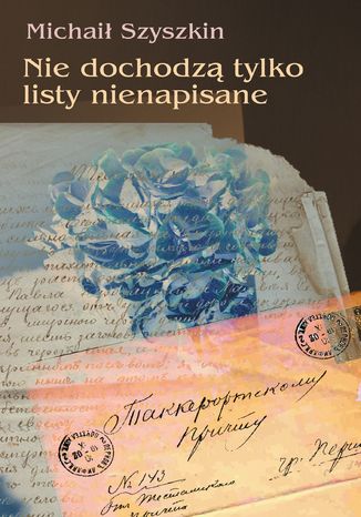 Nie dochodzą tylko listy nienapisane Michaił Szyszkin - okladka książki