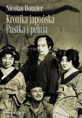 Kronika japońska. Pustka i pełnia. Zapiski z Japonii 1964-1970 Nicolas Bouvier - okladka książki