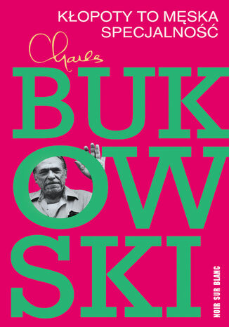 Kłopoty to męska specjalność Charles Bukowski - okladka książki