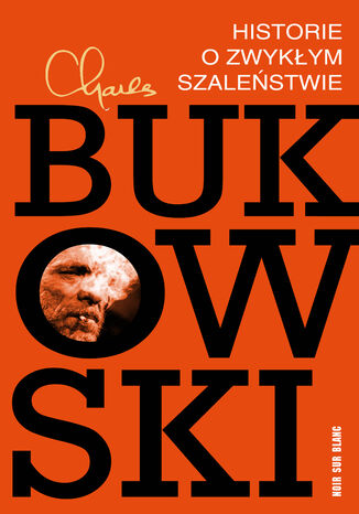 Historie o zwykłym szaleństwie Charles Bukowski - okladka książki