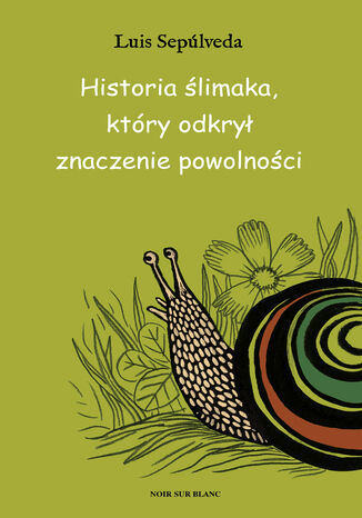 Historia ślimaka, który odkrył znaczenie powolności Luis Sepúlveda - okladka książki