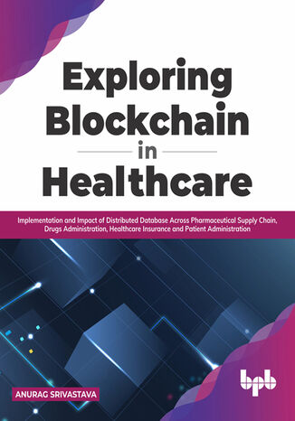 Exploring Blockchain in Healthcare Anurag Srivastava - okladka książki