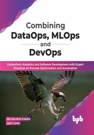 Combining DataOps, MLOps and DevOps Dr. Kalpesh Parikh, Amit Johri - okladka książki