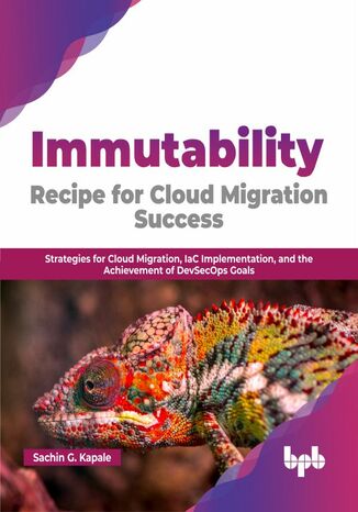 Immutability: Recipe for Cloud Migration Success Sachin G. Kapale - okladka książki