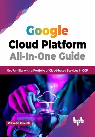 Google Cloud Platform All-In-One Guide Praveen Kukreti - okladka książki