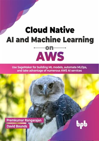 Cloud Native AI and Machine Learning on AWS Premkumar Rangarajan, David Bounds - okladka książki