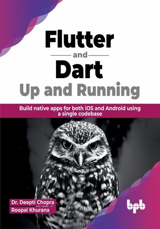 Flutter and Dart: Up and Running Dr. Deepti Chopra, Roopal Khurana - okladka książki