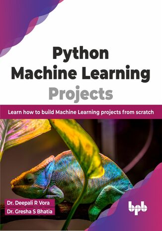 Python Machine Learning Projects Dr. Deepali R Vora, Dr. Gresha S Bhatia - okladka książki