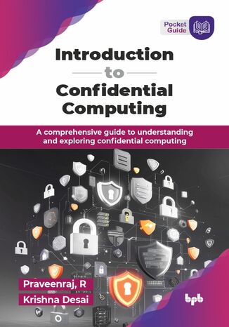 Introduction to Confidential Computing Praveenraj, R, Krishna Desai - okladka książki