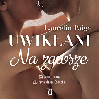 Na zawsze. Uwikłani. Tom 3 Laurelin Paige - okladka książki