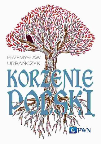 Korzenie Polski Przemysław Urbańczyk - okladka książki