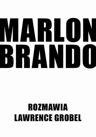 Marlon Brando. Rozmawia Lawrence Grobel Lawrence Grobel - okladka książki