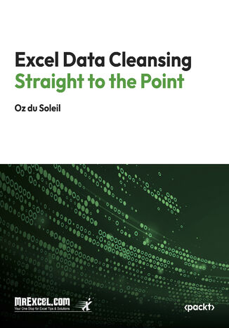 Excel Data Cleansing Straight to the Point. Mastering Excel's Data Cleansing Tools with Real-World Strategies MrExcel's Holy Macro! Books, Oz du Soleil - okladka książki