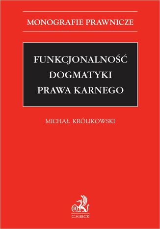 Funkcjonalność dogmatyki prawa karnego Michał Królikowski prof. UW - okladka książki