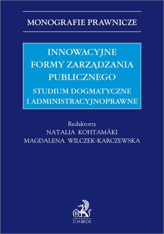 Innowacyjne formy zarządzania publicznego. Studium dogmatyczne i administracyjnoprawne Natalia Kohtamäki prof. UKSW LL.M. - okladka książki