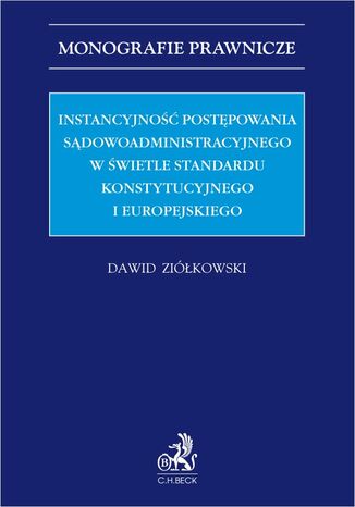 Instancyjność postępowania sądowoadministracyjnego w świetle standardu konstytucyjnego i europejskiego Dawid Ziółkowski - okladka książki