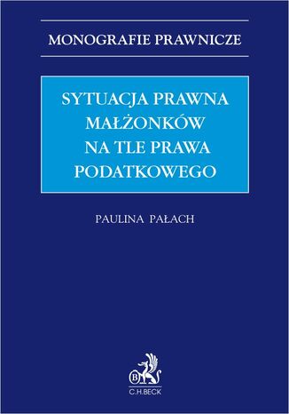 Sytuacja prawna małżonków na tle prawa podatkowego Paulina Pałach - okladka książki