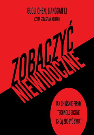 Zobaczyć niewidoczne. Jak chińskie firmy technologiczne chcą zdobyć świat Guoli Chen, Jianggan Li - audiobook MP3