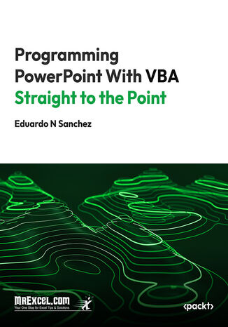 Programming PowerPoint With VBA Straight to the Point. Harness VBA to Customize, Automate, and Revolutionize PowerPoint Presentations MrExcel's Holy Macro! Books, Eduardo N Sanchez - okladka książki