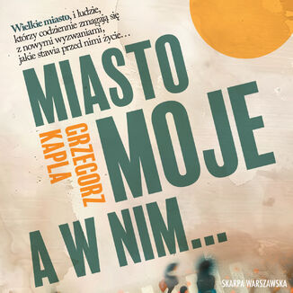 Miasto moje a w nim Grzegorz Kapla - audiobook MP3