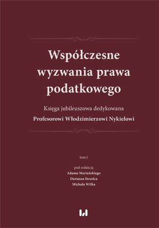 Współczesne wyzwania prawa podatkowego. Księga jubileuszowa dedykowana Profesorowi Włodzimierzowi Nykielowi. Tom 1 Adam Mariański, Dariusz Strzelec, Michał Wilk - okladka książki