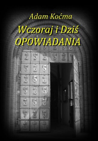 Wczoraj i Dziś OPOWIADANIA Adam Koćma - okladka książki