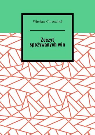 Zeszyt spożywanych win Wiesław Chronchol - okladka książki