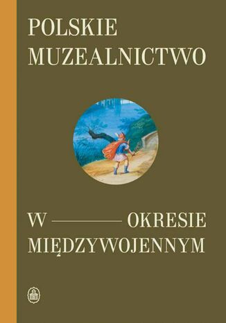 Polskie muzealnictwo w okresie międzywojennym Adam Degler - okladka książki