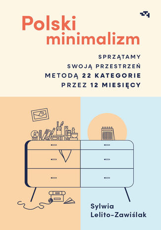 Polski minimalizm. Sprzątamy swoją przestrzeń metodą 22 kategorie przez 12 miesięcy Sylwia Lelito-Zawiślak - okladka książki