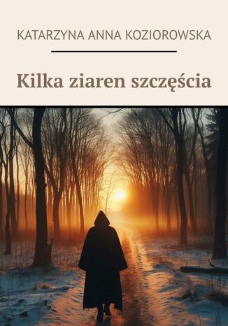 Kilka ziaren szczęścia Katarzyna Koziorowska - okladka książki