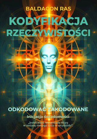 Kodyfikacja rzeczywistości. Odkodować zakodowane Baldagon Ras - okladka książki